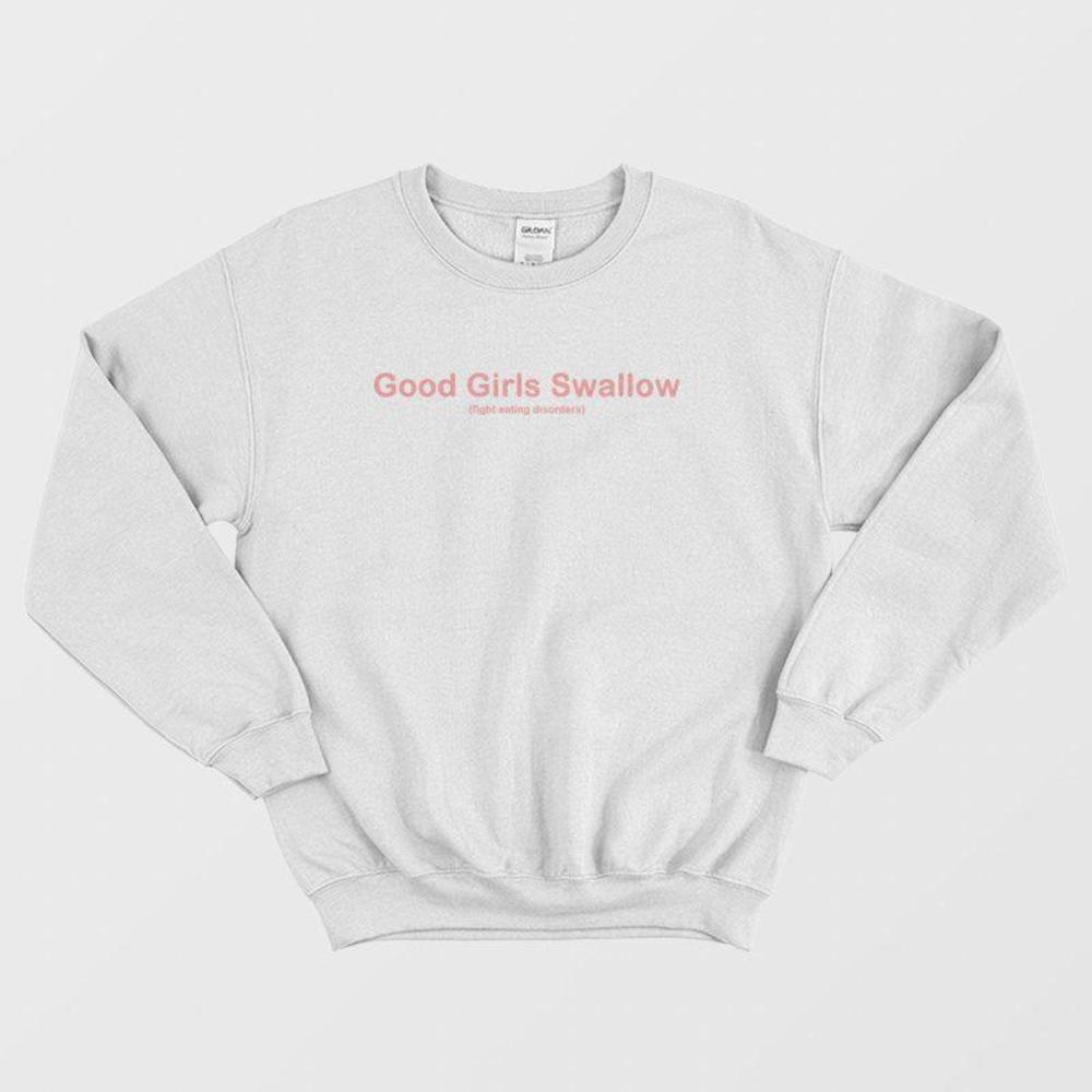 Good Girls Swallow Fight Eating Disorders Awareness Message Sweatshirt